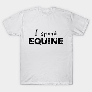 I Speak Equine (Black) T-Shirt